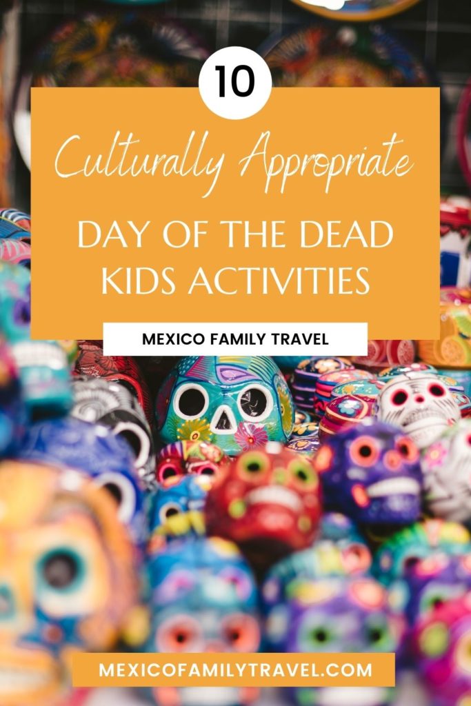 10 Culturally Appropriate Day of the Dead Kids Activities | Mexico Family Travel |

Pinterest pin showing colorful sugar skulls with text overlay