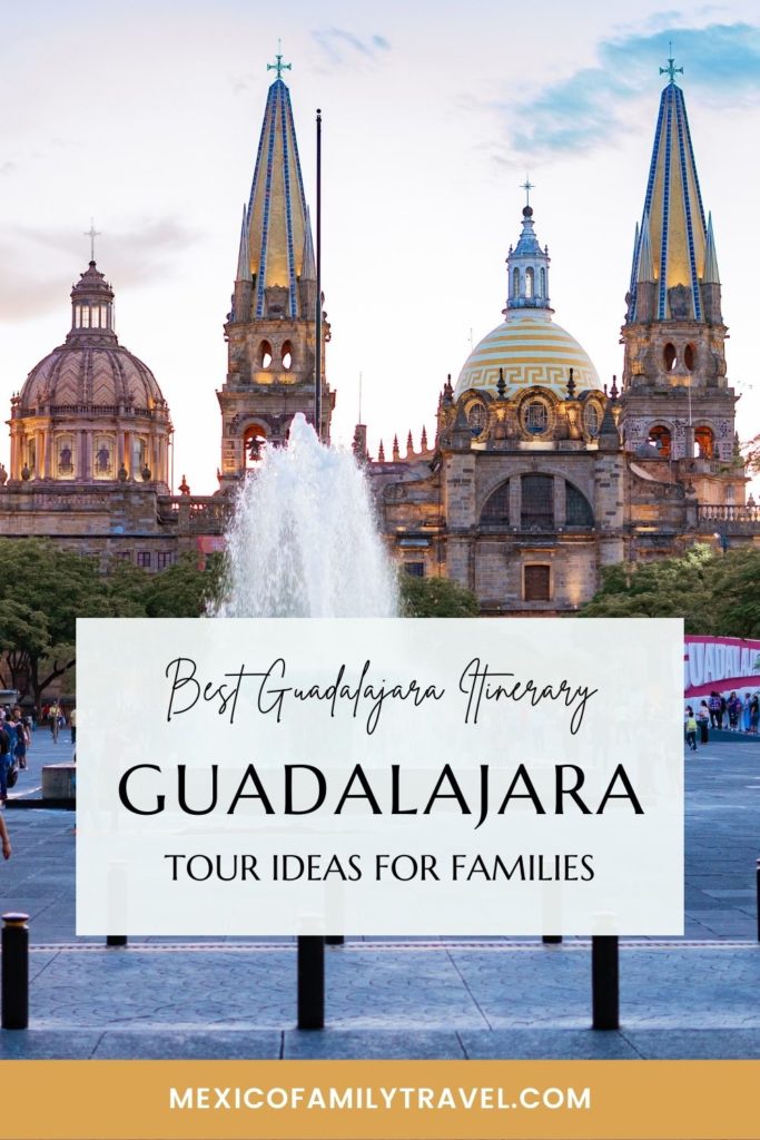Best Guadalajara Itinerary: 10 Guadalajara Tour Ideas For Families | Mexico Family Travel | Pinterest image of Guadalajara Cathedral behind a plaza, with text overlay